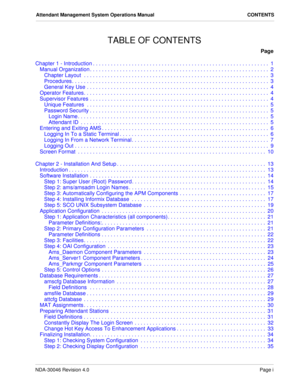 Page 3NDA-30046 Revision 4.0Page i
Attendant Management System Operations Manual CONTENTS
TABLE OF CONTENTS
Page
Chapter 1 - Introduction . . . . . . . . . . . . . . . . . . . . . . . . . . . . . . . . . . . . . . . . . . . . . . . . . . . . . . . . . . .  1
Manual Organization . . . . . . . . . . . . . . . . . . . . . . . . . . . . . . . . . . . . . . . . . . . . . . . . . . . . . . . . . . . .  2
Chapter Layout  . . . . . . . . . . . . . . . . . . . . . . . . . . . . . . . . . . . . . . . . . . . . . . . . ....