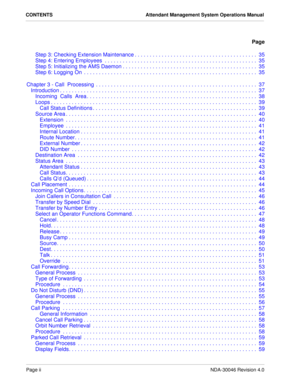 Page 4Page iiNDA-30046 Revision 4.0
CONTENTS Attendant Management System Operations Manual
Page
Step 3: Checking Extension Maintenance . . . . . . . . . . . . . . . . . . . . . . . . . . . . . . . . . . . . . . . . .  35
Step 4: Entering Employees  . . . . . . . . . . . . . . . . . . . . . . . . . . . . . . . . . . . . . . . . . . . . . . . . . . . 35
Step 5: Initializing the AMS Daemon . . . . . . . . . . . . . . . . . . . . . . . . . . . . . . . . . . . . . . . . . . . . .  35
Step 6: Logging On  . . . . . ....