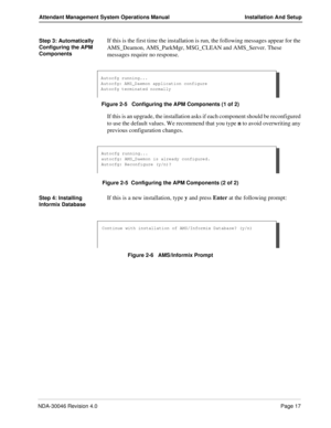 Page 31NDA-30046 Revision 4.0Page 17
Attendant Management System Operations Manual Installation And Setup
Step 3: Automatically 
Configuring the APM 
ComponentsIf this is the first time the installation is run, the following messages appear for the 
AMS_Deamon, AMS_ParkMgr, MSG_CLEAN and AMS_Server. These 
messages require no response.
Figure 2-5   Configuring the APM Components (1 of 2)
If this is an upgrade, the installation asks if each component should be reconfigured 
to use the default values. We...