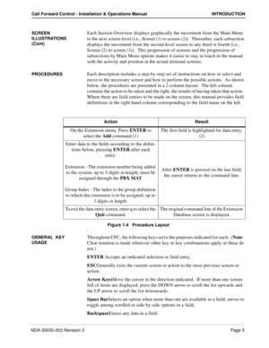 Page 15NDA-30030-003 Revision 3Page 5
Call Forward Control - Installation & Operations Manual INTRODUCTION
SCREEN  
ILLUSTRATIONS 
(Cont)Each Section Overview displays graphically the movement from the Main Menu 
to the next screen level (i.e., Screen (1) to screen (2)).  Thereafter, each subsection 
displays the movement from the second level screen to any third or fourth (i.e., 
Screen (2) to screen (3)).  This progression of screens and the progression of 
subsections by Main Menu options makes it easier to...