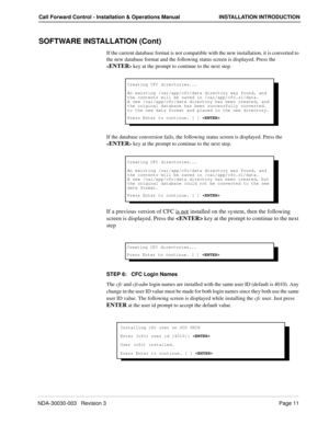 Page 21NDA-30030-003   Revision 3Page 11
Call Forward Control - Installation & Operations Manual INSTALLATION INTRODUCTION
SOFTWARE INSTALLATION (Cont)
If the current database format is not compatible with the new installation, it is converted to 
the new database format and the following status screen is displayed. Press the 
 key at the prompt to continue to the next step.
If the database conversion fails, the following status screen is displayed. Press the 
 key at the prompt to continue to the next step.
If...