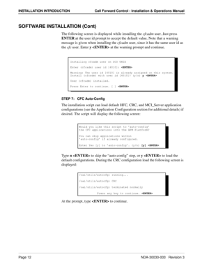 Page 22Page 12NDA-30030-003   Revision 3
INSTALLATION INTRODUCTION Call Forward Control - Installation & Operations Manual
SOFTWARE INSTALLATION (Cont)
The following screen is displayed while installing the cfcadm user. Just press 
ENTER at the user id prompt to accept the default value. Note that a warning 
message is given when installing the cfcadm user, since it has the same user id as 
the cfc user. Enter y  at the warning prompt and continue.
STEP 7:   CFC Auto-Config
The installation script can load...