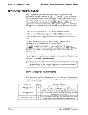 Page 26Page 16NDA-30030-003   Revision 3
INSTALLATION INTRODUCTION Call Forward Control - Installation & Operations Manual
APPLICATION CONFIGURATION
If the “auto-config” utility was used during installation then default APM 
configuration data was loaded for the CRC, HFC, and MCI_Server applications. 
These default settings may require modification using the Select function of the 
Application Configuration option on the APM System Administration menu. If the 
“auto-config” utility was skipped, then the CRC,...