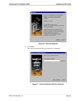 Page 63NDA-30133 Revision 1.0Page 55
Conference 911 Installation Guide Installing the C911 Client
Figure 6-6   Welcome dialog box
6. Click Next.
The Choose Destination Directory dialog box is displayed
.
Figure 6-7   Choose Destination Directory dialog box 