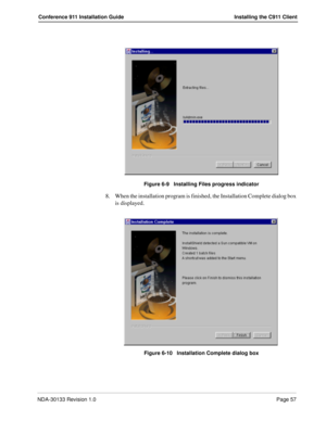 Page 65NDA-30133 Revision 1.0Page 57
Conference 911 Installation Guide Installing the C911 Client
Figure 6-9   Installing Files progress indicator
8. When the installation program is finished, the Installation Complete dialog box 
is displayed. 
Figure 6-10   Installation Complete dialog box 