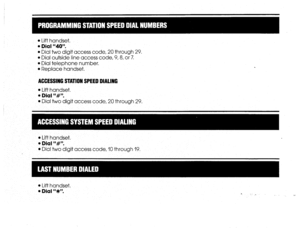 Page 15l Lift handset, 
l Dial “40”. 
l Dial two digit access code, 20 through 29. 
0 Dial outside line access code, 9,8, or 7. 
l Dial telephone number. 
l Replace handset. 
ACCESSING STATION SPEED DIALING 
l 
Lift handset. 
l Dial “#“. 
l Dial two digit access code, 20 through 29, 
l Lift handset. 
l Dial ‘*#“. 
l Dial Iwo digit access code, 10 through 19. 
l Lift handset.  