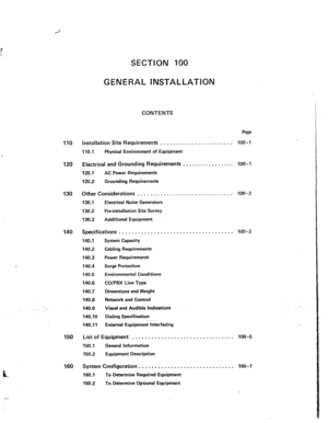 Page 2c 
110 
120 
130 
140 
150 
160 
CONTENTS 
Page 
Installation Site Requirements . . . . . . . . . . . . . . . . . . . . . . . 1100-1 
110.1 Physical Environment of Equipment 
Electrical and Grounding Requirements 
. . . . . . . . . . . . . . . . 100-l 
120.1 AC Power Requirements 
120.2 Grounding Requirements 
Other 
Considerations . . . . . . . . . . . . . . . . . . . . . . . 
130.1 Electrical Noise Generators 
130.2 Pre-installation Site Survey 
130.3 Additional Equipment 
Specifications . . . . . . ....