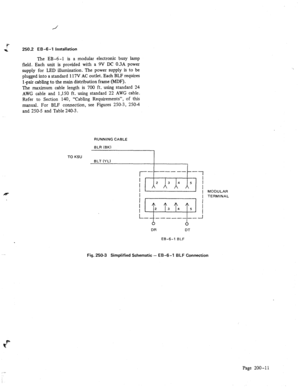 Page 22” & 2502 EB-6-l installation 
The 
EB-6 -1 is a modular electronic busy lamp 
field. Each unit is provided with a 9V DC 03A power 
supply for LED illumination. The power supply is to be 
plugged into a standard 117V AC outlet. Each BLF requires 
1 -pair cabling to the main distribution frame (MDF). 
The maximum cable length is 700 ft. using standard 24 
AWG cable and 1,150 ft. using standard 22 AWG cable. 
Refer to Section 140, “Cabling Requirements”, of this 
manual. For BLF connection, see Figures...