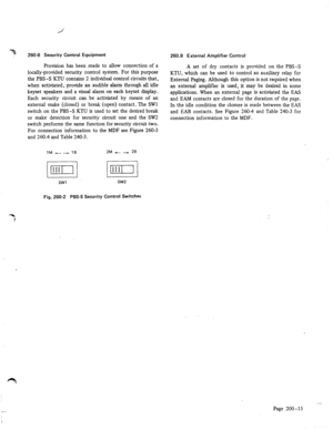 Page 2626043 Security Control Equipment 
Provision has been made to allow connection of a 
locally-provided security control system. For this purpose 
the PBS-S KTU contains 2 individual control circuits that, 
when activiated, provide an audible alarm through all idle 
keyset speakers and a visual alarm on each keyset display. 
Each security circuit can be activiated by means of an 
external make (closed) or break (open) contact. The SW1 
switch on the PBS-S KTU is used to set the desired break 
or make...