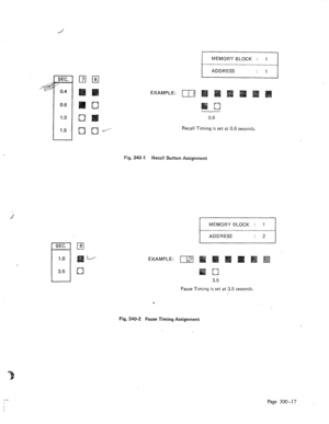 Page 44F 
MEMORY BLOCK : 1 
ADDRESS 
: 7 
EXAMPLE: 
I 
Recall Timing is set at 0.6 seconds. 
Fig. 340-I Real! Button Assignment 
I MEMORY BLOCK : 4 
I ADGRESS 
EXAMPLE: 
I-JZJ 
3.5 
Pause Timing is set at 3.5 seconds. 
. 
Fig. WI-2 Pause Timing Assignment 
Page 300-17  