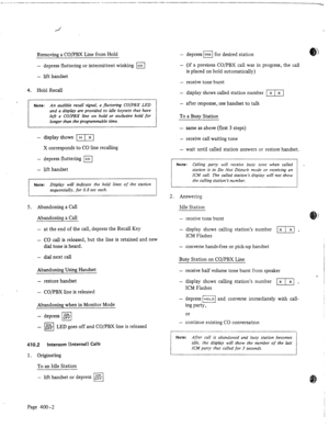 Page 63Removing a CO/PBX Line from Hold 
- 
depress fluttering or intermittent winking Ic6 
- lift handset 
4. Hold Recall 
An audible recall signal, a fluttering COIPBX LED 
and a display are provided to idle keysets that have 
longer than the programmable time. 
- 
display shows IT] 
X corresponds to CO line recalling 
- 
depress fluttering m 
- lift handset 
Note: Display will indicate the held lines of the station 
sequentially, for 0.8 set each. 
5. Abandoning a Call 
Abandoning a Call 
- 
at the end of...