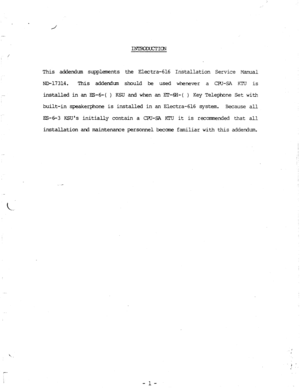 Page 69This addendum supplements the Electra-616 Installation Service -Manual 
ND-17314. This addendum should be used whenever a CRJ-SA KTU is 
installed in an B-6-( 
) KSU and when an EIXH-( ) Key Telephone Set with 
built-in speakerphone is installed in an Electra-616 system. Because all 
ES-6-3 KSUs initially contain a CFU-SA KTU it is recorrmended that all 
installation and maintenance personnel become familiar with this addendum. 
i . 
:  