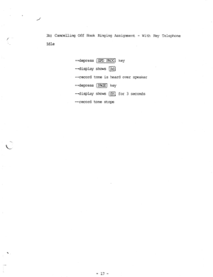 Page 85. 
/ 
3b) Cancelling Off Hcmk Ringing Assigrment - With Key Telephone 
Idle 
--depress IpRo key 
--display shows B 
--record tone is heard over speaker 
--depress 
[PPGEIJ key 
--display shows m for 3 secords 
--record tone stops 
- 17 -  