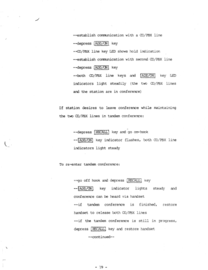 Page 87--establish comication with a CI/pBX line 
--depress /ADD/ON1 key 
--CD/PBX line key LED shows hold indication 
--establish communication with second CD/PBX line 
--depress [ADD/ON{ key 
--both m/PBx line keys arkd [ADD/ON{ key LED 
indicators light steadily (the two O~/?BX lines 
ard the station are in confereme) 
If station desires to leave conference while maintaining 
the two CD/FBX lines in tandem conference: 
--depress rwl key andgo on-hook 
--LADD/oNL key irdicator flashes, both CD/PBX iine...