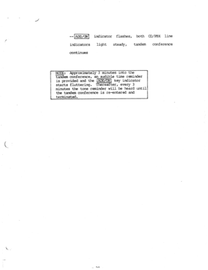 Page 88/’ --1ADn/crJ7 indicator flashes, both C$&EIX line 
irdicators light 
steady, 
tandem conference 
continues 
NUIE: Approximately 3 minutes into the 1 
tandem conference, an audible time reminder 
is provided and the I-1 key indicator 
starts fluttering. Thereafter, every 3 
minutes the tone reminder will be heard until 
the tandem conference is re-entered and 
terminated.  