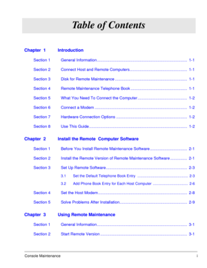 Page 25Console Maintenancei
Table of Contents
Chapter  1 Introduction
Section 1 General Information ................................................................................  1-1
Section 2 Connect Host and Remote Computers...................................................  1-1
Section 3 Disk for Remote Maintenance ................................................................  1-1
Section 4 Remote Maintenance Telephone Book ..................................................  1-1
Section 5 What You...