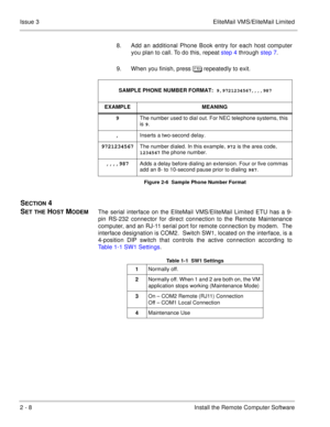 Page 382 - 8 Install the Remote Computer Software Issue 3 EliteMail VMS/EliteMail Limited
8. Add an additional Phone Book entry for each host computer
you plan to call. To do this, repeat step 4 through step 7.
9. When you finish, press ! repeatedly to exit.
SECTION 4 
S
ET THE HOST MODEMThe serial interface on the EliteMail VMS/EliteMail Limited ETU has a 9-
pin RS-232 connector for direct connection to the Remote Maintenance
computer, and an RJ-11 serial port for remote connection by modem.  The
interface...