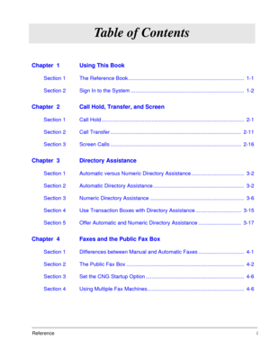 Page 62Referencei
Table of Contents
Chapter  1 Using This Book
Section 1 The Reference Book...............................................................................  1-1
Section 2 Sign In to the System .............................................................................  1-2
Chapter  2 Call Hold, Transfer, and Screen
Section 1 Call Hold .................................................................................................  2-1
Section 2 Call Transfer...