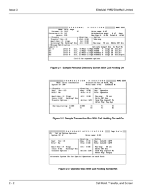 Page 802 - 2 Call Hold, Transfer, and Screen Issue 3 EliteMail VMS/EliteMail Limited
 
Figure 2-1  Sample Personal Directory Screen With Call Holding On
Figure 2-2  Sample Transaction Box With Call Holding Turned On
Figure 2-3  Operator Box With Call Holding Turned On
	
 
 	 
    
    !# 
 $%&  # 
()% *  !# +,	&%-   ,# +. 
 	&& 
/ 0  1 ) 1 
23345...