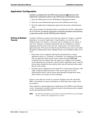 Page 21NDA-30008   Revision 2.0Page 11
Guardian Operations Manual Installation Introduction
Application Configuration
Guardian is configured into the APM system using the Add function of the 
Application Configuration option on the APM System Administration menu.
1. Enter the APM option from the APM Platform Management Menu.
2. Enter the system administrator password at the APM password screen. 
3. Enter the Application Configuration option from the System Administration 
menu.
This section contains the...