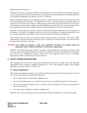 Page 28REGULATORY  INFORM ATIO N  NDA-24306
P ag e x x
Re visi on 1 .0
R inger  Eq uiv ale nce  Numbe r:  2.1
NOT IC E: The I ndus tr y  Ca nada  l ab el id en ti f ies  c e rtif ied eq uip m ent. The  c erti f ic a tion  m eans t hat  the equ ip m en t
me ets  ce rta in  te le com muni ca tio ns n etwo rk p rot ec ti ve  op era tional  and  sa fe ty  requ ir e men ts. The  de par tment  do es
n ot  gua ran tee the  eq uip m en t  w ill  op era te  to the  us er’s  s a ti s fa ction.
B efo re i nsta ll ing t he...