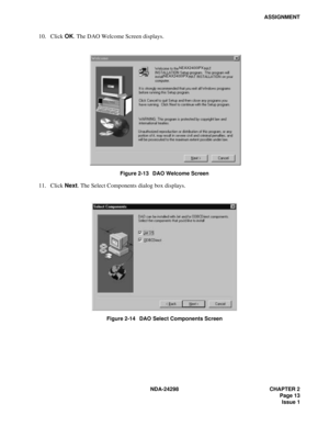 Page 47NDA-24298 CHAPTER 2
 Page 13
Issue 1
ASSIGNMENT
10. Click OK. The DAO Welcome Screen displays.
Figure 2-13   DAO Welcome Screen
11. Click Next. The Select Components dialog box displays.
Figure 2-14   DAO Select Components Screen
NEAX2400IPX
NEAX2400IPX 