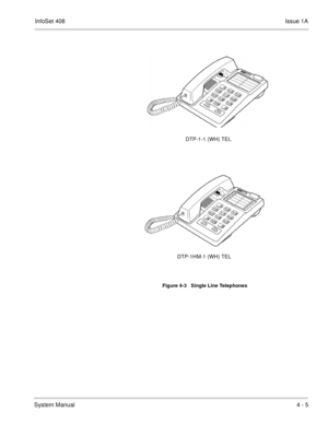 Page 257InfoSet 408Issue 1A
System Manual4 - 5
   
Figure 4-3   Single Line Telephones
DTP-1-1 (WH) TEL
DTP-1HM-1 (WH) TEL 