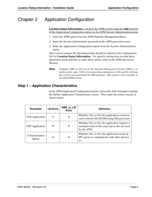 Page 7NDA-30043   Revision 2.0Page 3
Location Status Information - Installation Guide Application Configuration
Chapter 2 Application Configuration
Location Status Information is set up in the APM system using the Add function 
of the Application Configuration option on the APM System Administration menu:
1. Enter the APM option from the APM Platform Management Menu.
2. Enter the System Administrator password at the APM password screen.  
3. Enter the Application Configuration option from the System...