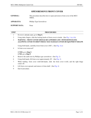 Page 121NECA 340-414-210 Revision 2.0 Page 1 of 4
MCU 5000A Multipoint Control Unit INP-003
 OPEN/REMOVE FRONT COVER
GENERAL: 
This procedure describes how to open and remove front cover of the MCU 
5000A.
APPARATUS: 
Phillips Type 
Screwdriver 
SUPPORT DATA: 
None
STEP PROCEDURES
1 If cover is already open, go to Step 4.
2 Using index fingers, slide the locking knobs of front cover to inside.  (See Fig. 1 (a), (b))
3WARNING:  
FRONT COVER SHOULD BE LOWERED (180°) WITH BOTH HANDS.  
ALLOWING COVER TO DROP FREELY...