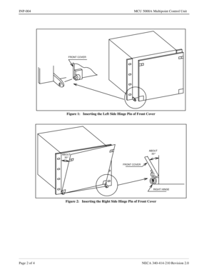 Page 126Page 2 of 4 NECA 340-414-210 Revision 2.0
INP-004 MCU 5000A Multipoint Control Unit
Figure 1:   Inserting the Left Side Hinge Pin of Front Cover
Figure 2:   Inserting the Right Side Hinge Pin of Front Cover
FRONT COVER
RIGHT HINGE FRONT COVER
ABOUT
30°
ABOUT
30° 