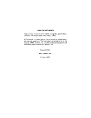 Page 184LIABILITY DISCLAIMER
NEC America, Inc. reserves the right to change the specifications,
functions, or features, at any time, without notice.
NEC America, Inc. has prepared this document for use by its em-
ployees and customers. The information contained herein is the
property of NEC America, Inc. and shall not be reproduced without
prior written approval from NEC America, Inc.  
Copyright 1998
NEC America, Inc.
Printed in USA 