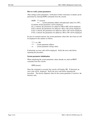 Page 190Page 2 of 8 NECA 340-414-220 Revision 2.0
INT-001 MCU 5000A Multipoint Control Unit
How to verify system parameters
After setting system parameters, verification of their correctness or details can be 
performed by entering RSPR commands from the console. 
RSPR *** [return] 
*** : system parameter address (hexadecimal values 0 to 3FF).
If omitted, all the parameters will be displayed.
If L is entered, the parameters for addresses 000 to 0FF will be displayed.
If H is entered, the parameters for addresses...