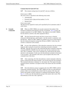 Page 32Page 20NECA 340-414-100 Revision 2.0
General Description Manual MCU 5000A Multipoint Control Unit
Common Item for Each LIF Unit
3.27
The common setting items for each LIF  unit are as follows.
Clock source (+3BH):
The clock source is specified in the following clock mode.
• Automatically
• External clock of physical line number (1 to 16)
• Internal clock
Clock source mask:
The physical line required to mask can be specified by bit in automatic mode of 
clock source.
I: Cascade-
Connection3.28
When two...