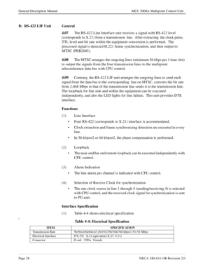 Page 40Page 28NECA 340-414-100 Revision 2.0
General Description Manual MCU 5000A Multipoint Control Unit
B:  RS-422 LIF Unit General
4.07
The RS-422 Line Interface unit receives a signal with RS-422 level 
(corresponds to X.21) from a transmission  line.  After extracting  the clock pulse,  
TTL level and bit rate within the equipment conversion is performed.  The 
processed signal is detected H.221 frame synchronization, and then output to 
MTSC (PEB2045).
4.08
The MTSC arranges the outgoing lines (minimum 56...