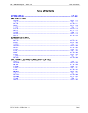 Page 413NECA 340-414-300 Revision 2.0Page i
MCU 5000A Multipoint Control Unit Table of Contents
 Table of Contents
 
 INTRODUCTION ................................................................................................  INT-001
 SYSTEM SETTING
 CGPR ..........................................................................................................  COP-110
 RCGP ..........................................................................................................  COP-111...