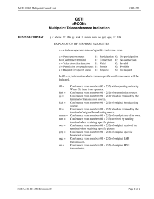 Page 579NECA 340-414-300 Revision 2.0 Page 1 of 2
MCU 5000A Multipoint Control Unit COP-226
CSTI 

Multipoint Teleconference Indication
RESPOSE FORMAT
g  r  abcde  fff  hhh  jjj  kkk  ll  mmm  nnn  oo  ppp  qqq  rrr  OK
EXPLANATION OF RESPONSE PARAMETER
a ~ e indicate operator status of specific conference room
a = Participation status 1: Participation 0: No participation
b = Conference terminal 1: Connection 0: No connection
c = Voice detection function 1: Valid 0: Invalid
d = Permission or speech status 1:...