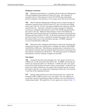 Page 74Page 62NECA 340-414-100 Revision 2.0
General Description Manual MCU 5000A Multipoint Control Unit
Multipoint Connection
7.03
Multipoint teleconference is controlled with the Conference Management 
(CM) and multipoint Teleconference Control (TC) tasks.  The conference is  
controlled with two Teleconference Control (TCA/TCB) tasks individually, 
therefore multipoint  teleconferences of two groups can be held at the same time. 
7.04
When Conference Management (CM) task receives request message for...