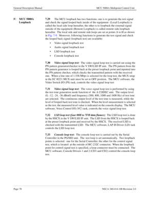 Page 90Page 78NECA 340-414-100 Revision 2.0
General Description Manual MCU 5000A Multipoint Control Unit
F: MCU 5000A 
Loopback7.29
The MCU loopback has two functions; one is to generate the test signal 
and check the signal looped back inside of the equipment  (Local Loopback) is  
called the local side loop hereafter, the other is to loopback the external signal 
outside of the equipment (Remote Loopback) is called remote side loopback 
hereafter.  The local side and remote side loops are set at points A to H...