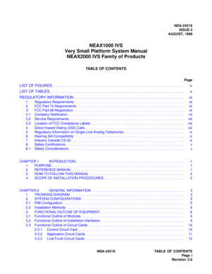 Page 3NDA-24219
ISSUE 2
AUGUST, 1998
NEAX1000 IVS
Very Small Platform System Manual
NEAX2000 IVS Family of Products
TABLE OF CONTENTS
Page
LIST OF FIGURES. . . . . . . . . . . . . . . . . . . . . . . . . . . . . . . . . . . . . . . . . . . . . . . . . . . . . . . . . . . . . . . . . . . . .  iv
LIST OF TABLES. . . . . . . . . . . . . . . . . . . . . . . . . . . . . . . . . . . . . . . . . . . . . . . . . . . . . . . . . . . . . . . . . . . . . .  vi
REGULATORY INFORMATION . . . . . . . . . . . . . . . . . . ....