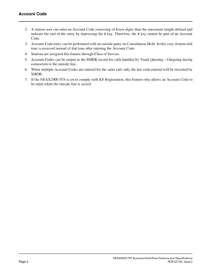 Page 26NEAX 2000  IV S  Busin e ss /H ote l/ D ata  Featu re s a nd S pe cif ic a tio ns
Ac co un t Co de
2. A sta tion  use r ca n ent er a n  A ccoun t C ode  con sist ing o f f e w er  di gits  th an th e m ax im um  l e ngth d efin ed  and 