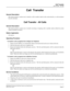 Page 130NEAX2000 IVS Business/Hotel/Data Features and Specifications
NDA-24158, Issue 2
Page 97
Call Transfer
Call Transfer - All Calls
Call  Transfer
General Description
This feature permits a station user to transfer a call to another station in the system directly, or with assistance
from the attendant.
Call Transfer - All Calls
General Description
This feature permits a station user to transfer incoming or outgoing calls to another station within the system
without attendant assistance.
Station Application...