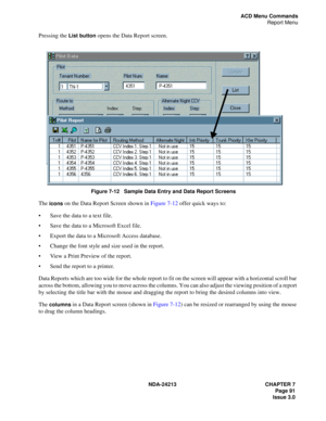 Page 105NDA-24213 CHAPTER 7
     Page 91
Issue 3.0
ACD Menu Commands
Report Menu
Pressing the List button opens the Data Report screen.
Figure 7-12   Sample Data Entry and Data Report Screens
The icons on the Data Report Screen shown in Figure 7-12 offer quick ways to:
Save the data to a text file.
Save the data to a Microsoft Excel file.
Export the data to a Microsoft Access database.
Change the font style and size used in the report.
View a Print Preview of the report.
Send the report to a printer.
Data...