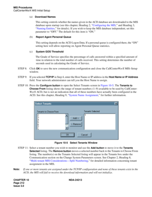 Page 226CHAPTER 10 NDA-24213
Page 212    
Issue 3.0
MIS Procedures
CallCenterWorX MIS Initial Setup
(a)  Download Names
This setting controls whether the names given in the ACD database are downloaded to the MIS 
database upon startup (see this chapter, Heading 2, “Configuring the MIS,” and Heading 3,
“Naming Entities,” for details). If you wish to keep the MIS database independent, set this 
parameter to “OFF.” The default for this item is “ON.”
(b)    
Report Agent Personal Queue
This setting depends on the...