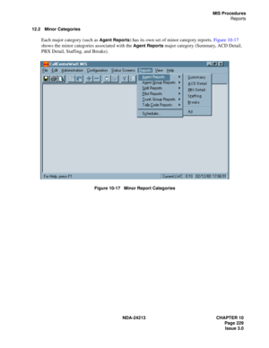 Page 243NDA-24213 CHAPTER 10
    Page 229
Issue 3.0
MIS Procedures
Reports
12.2 Minor Categories
Each major category (such as Agent Reports) has its own set of minor category reports. Figure 10-17 
shows the minor categories associated with the 
Agent Reports major category (Summary, ACD Detail, 
PBX Detail, Staffing, and Breaks).
Figure 10-17   Minor Report Categories 