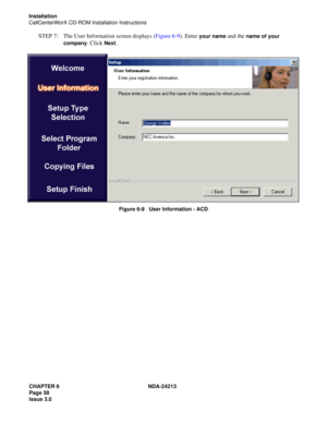 Page 72CHAPTER 6 NDA-24213
Page 58    
Issue 3.0
Installation
CallCenterWorX CD-ROM Installation Instructions
STEP 7: The User Information screen displays (Figure 6-9). Enter your name and the name of your 
company
. Click Next.
Figure 6-9   User Information - ACD 