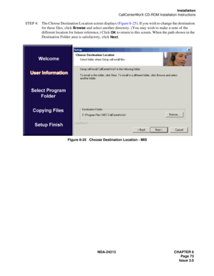 Page 87NDA-24213 CHAPTER 6
    Page 73
Issue 3.0
Installation
CallCenterWorX CD-ROM Installation Instructions
STEP  4: The Choose Destination Location screen displays (Figure 6-25). If you wish to change the destination 
for these files, click 
Browse and select another directory. (You may wish to make a note of the 
different location for future reference.) Click 
OK to return to this screen. When the path shown in the 
Destination Folder area is satisfactory, click 
Next.
Figure 6-25   Choose Destination...