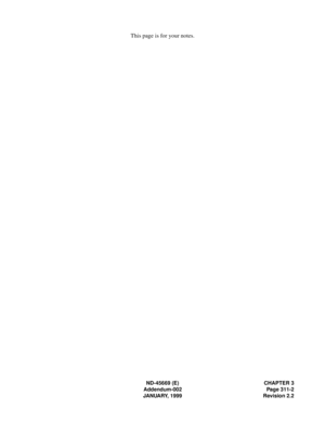 Page 350THIS PAGE INTENTIONALLY LEFT BLANK.
ND-45669 (E) CHAPTER 3
Addendum-002 Page 311-2
JANUARY, 1999 Revision 2.2
This page is for your notes. 