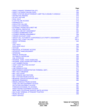 Page 12ND-45670 (E) TABLE OF CONTENTS
Addendum-001 Page iii
JULY, 1998 Revision 2.1
Page
• DIRECT INWARD TERMINATION (DIT) . . . . . . . . . . . . . . . . . . . . . . . . . . . . . . . . . . . . . . . . . . . . . . . . . 205
• DIRECT OUTWARD DIALING (DOD) . . . . . . . . . . . . . . . . . . . . . . . . . . . . . . . . . . . . . . . . . . . . . . . . . . . 206
• DIRECT STATION SELECTION/BUSY LAMP FIELD (DSS/BLF) CONSOLE . . . . . . . . . . . . . . . . . . . .209
• DISTINCTIVE RINGING  . . . . . . . . . . . . . ....