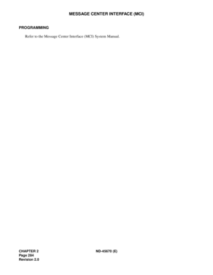 Page 305CHAPTER 2 ND-45670 (E)
Pag e 2 84
Revision 2.0
MESSAGE CENTER INTERFACE (MCI)
PROGRAMMING
Refer to the Message Center Interface (MCI) System Manual. 