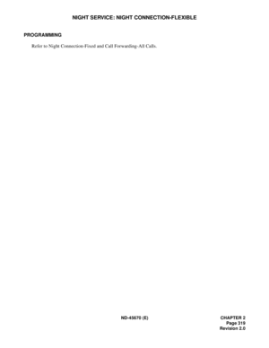 Page 340ND-45670 (E) CHAPTER 2
Page 319
Revision 2.0
NIGHT SERVICE: NIGHT CONNECTION-FLEXIBLE
PROGRAMMING 
Refer to Night Connection-Fixed and Call Forwarding-All Calls. 